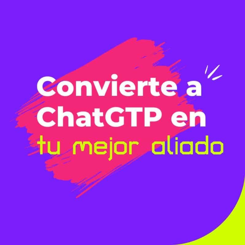 Convierte a ChatGPT en tu mejor aliado